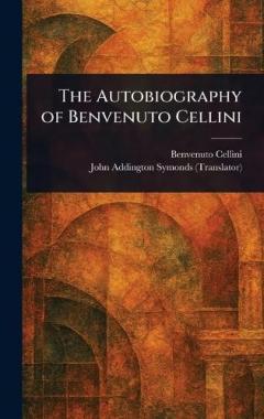 The Autobiography of Benvenuto Cellini