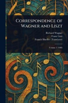 Correspondence of Wagner and Liszt