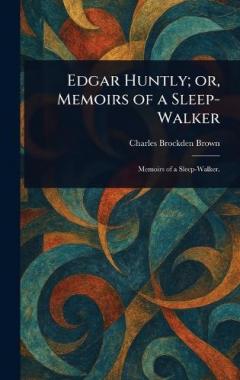 Edgar Huntly; or, Memoirs of a Sleep-Walker