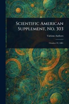 Scientific American Supplement, No. 303