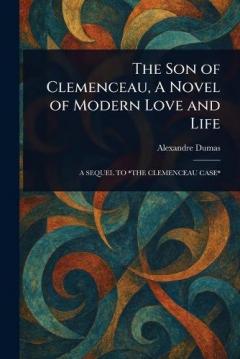 The Son of Clemenceau, A Novel of Modern Love and Life