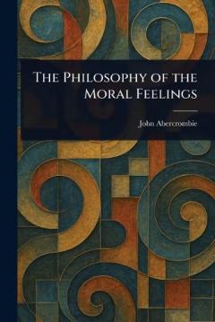 The Philosophy of the Moral Feelings