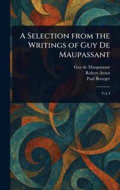 A Selection From the Writings of Guy De Maupassant