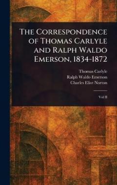 The Correspondence of Thomas Carlyle and Ralph Waldo Emerson, 1834-1872
