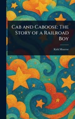 Cab and Caboose: The Story of a Railroad Boy