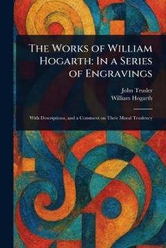 Coperta cărții The Works of William Hogarth: In a Series of Engravings