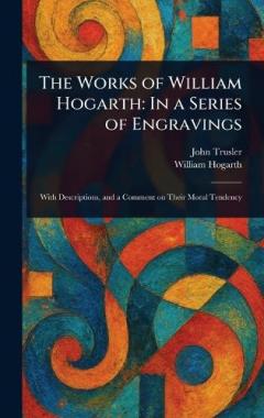 Coperta cărții The Works of William Hogarth: In a Series of Engravings