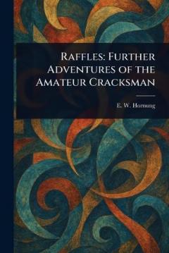 Raffles: Further Adventures of the Amateur Cracksman