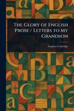 The Glory of English Prose / Letters to My Grandson