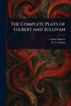 Coperta cărții The Complete Plays of Gilbert and Sullivan