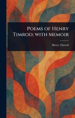 Coperta cărții Poems of Henry Timrod; With Memoir