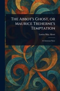 The Abbot's Ghost, or Maurice Treherne's Temptation