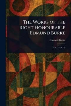 The Works of the Right Honourable Edmund Burke
