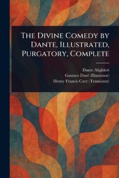 Coperta cărții The Divine Comedy by Dante, Illustrated, Purgatory, Complete