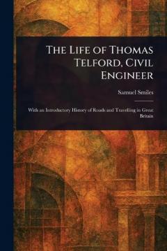 The Life of Thomas Telford, Civil Engineer