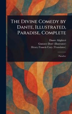 Coperta cărții The Divine Comedy by Dante, Illustrated, Paradise, Complete