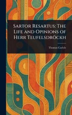 Sartor Resartus: The Life and Opinions of Herr Teufelsdröckh