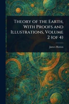 Theory of the Earth, With Proofs and Illustrations, Volume 2 (of 4)