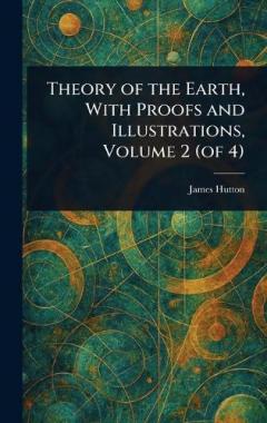 Theory of the Earth, With Proofs and Illustrations, Volume 2 (of 4)