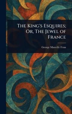The King's Esquires; Or, The Jewel of France