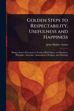 Coperta cărții Golden Steps to Respectability, Usefulness and Happiness