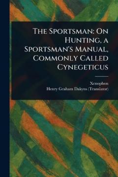 Coperta cărții The Sportsman: On Hunting, a Sportsman's Manual, Commonly Called Cynegeticus