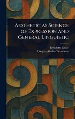 Aesthetic as Science of Expression and General Linguistic