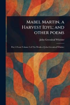 Mabel Martin, a Harvest Idyl; and Other Poems