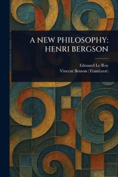 A New Philosophy: Henri Bergson
