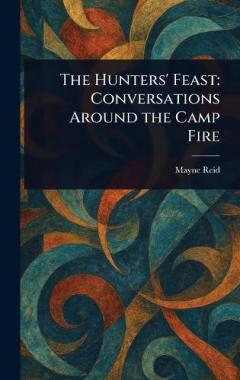 The Hunters' Feast: Conversations Around the Camp Fire