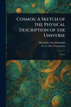 Cosmos: A Sketch of the Physical Description of the Universe