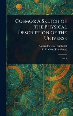 Cosmos: A Sketch of the Physical Description of the Universe