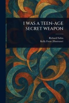 Coperta cărții I Was a Teen-Age Secret Weapon