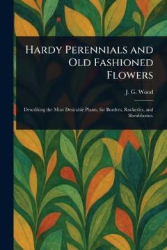 Hardy Perennials and Old Fashioned Flowers