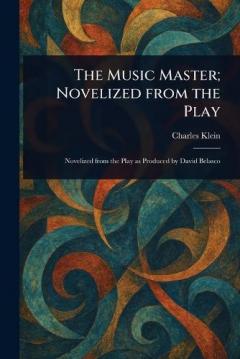 Coperta cărții The Music Master; Novelized From the Play