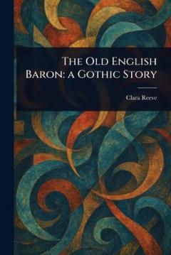 Coperta cărții The Old English Baron: a Gothic Story