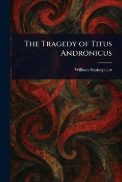 The Tragedy of Titus Andronicus