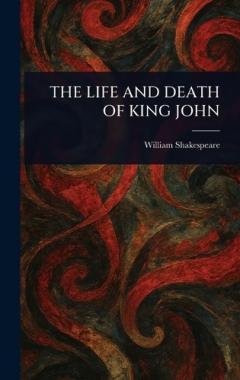 The Life and Death of King John
