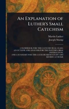 An Explanation of Luther's Small Catechism