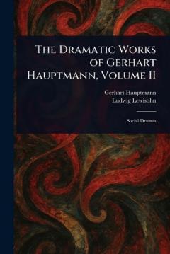 Coperta cărții The Dramatic Works of Gerhart Hauptmann, Volume II