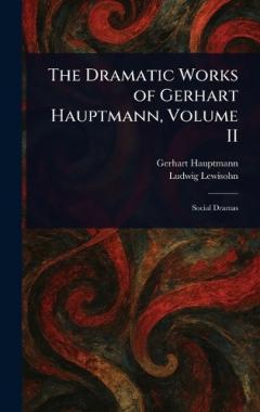 Coperta cărții The Dramatic Works of Gerhart Hauptmann, Volume II