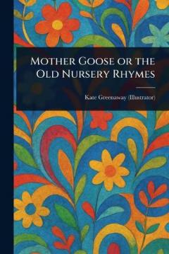 Coperta cărții Mother Goose or the Old Nursery Rhymes