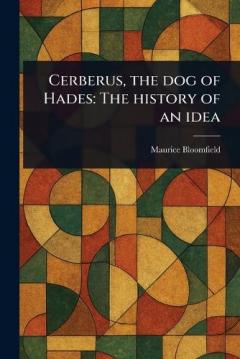 Cerberus, the Dog of Hades: The History of an Idea