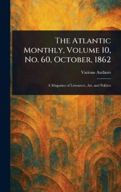 The Atlantic Monthly, Volume 10, No. 60, October, 1862