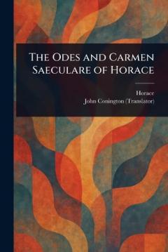 The Odes and Carmen Saeculare of Horace