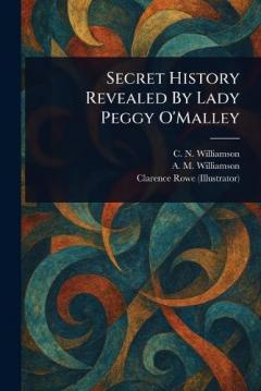 Coperta cărții Secret History Revealed By Lady Peggy O'Malley