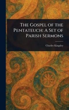 The Gospel of the Pentateuch: A Set of Parish Sermons