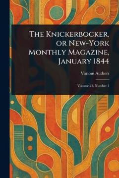 The Knickerbocker, or New-York Monthly Magazine, January 1844