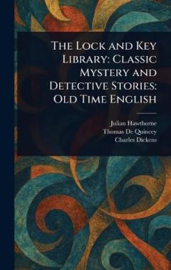 The Lock and Key Library: Classic Mystery and Detective Stories: Old Time English