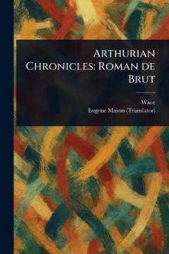 Coperta cărții Arthurian Chronicles: Roman De Brut